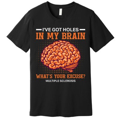 Ms IVe Got Holes In My Brain Multiple Sclerosis Awareness Premium T-Shirt