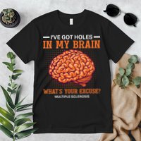 Ms IVe Got Holes In My Brain Multiple Sclerosis Awareness Premium T-Shirt