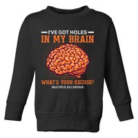 Ms IVe Got Holes In My Brain Multiple Sclerosis Awareness Toddler Sweatshirt