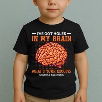 Ms IVe Got Holes In My Brain Multiple Sclerosis Awareness Toddler T-Shirt