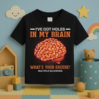 Ms IVe Got Holes In My Brain Multiple Sclerosis Awareness Toddler T-Shirt