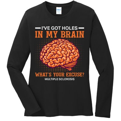 Ms IVe Got Holes In My Brain Multiple Sclerosis Awareness Ladies Long Sleeve Shirt