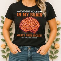 Ms IVe Got Holes In My Brain Multiple Sclerosis Awareness Womens T-Shirt
