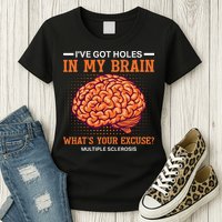 Ms IVe Got Holes In My Brain Multiple Sclerosis Awareness Womens T-Shirt