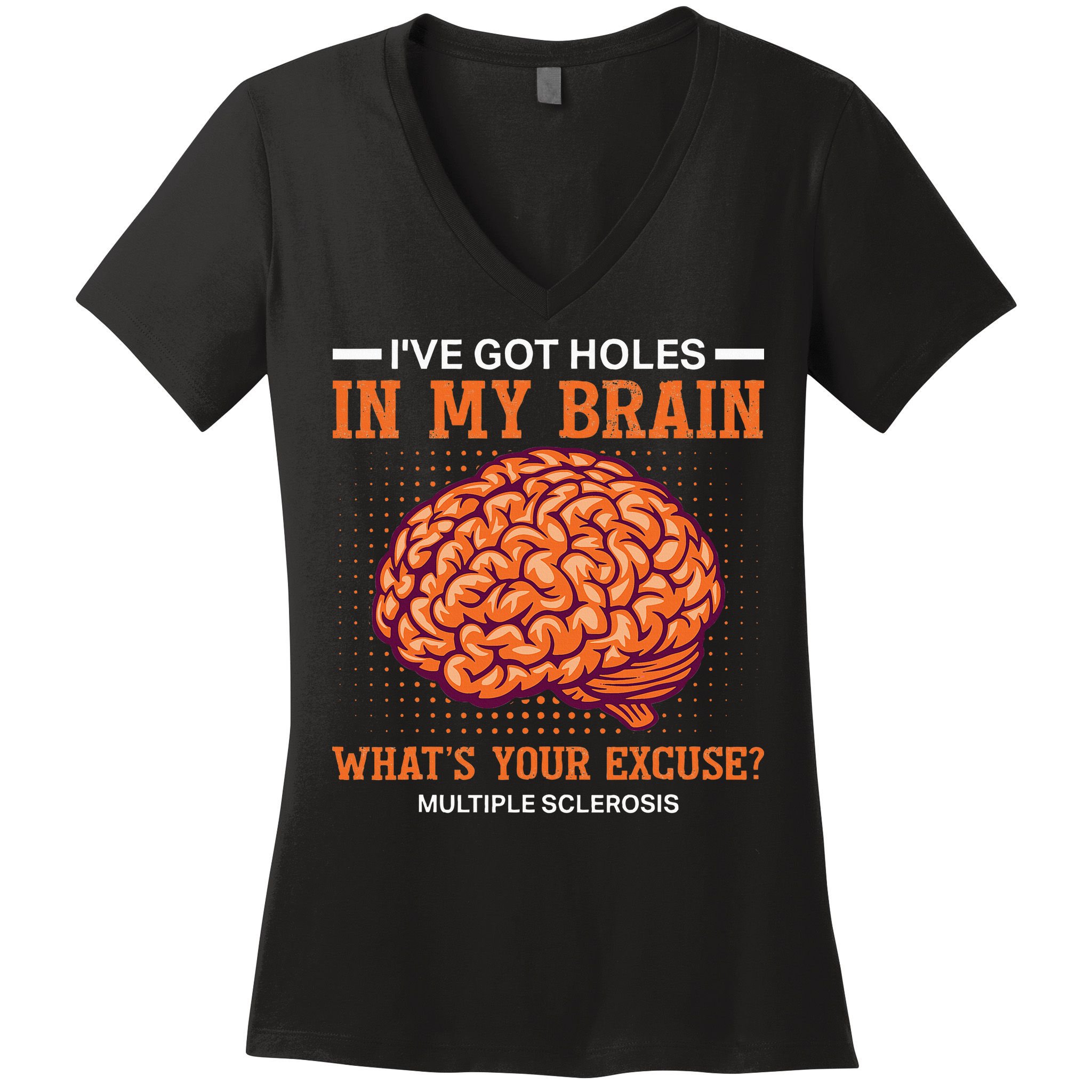 Ms IVe Got Holes In My Brain Multiple Sclerosis Awareness Women's V-Neck T-Shirt