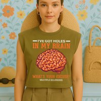 Ms IVe Got Holes In My Brain Multiple Sclerosis Awareness Garment-Dyed Women's Muscle Tee