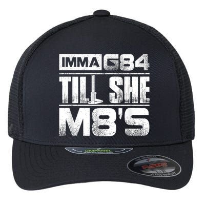 Machinist Imma G84 Till She M8's Birthday Flexfit Unipanel Trucker Cap