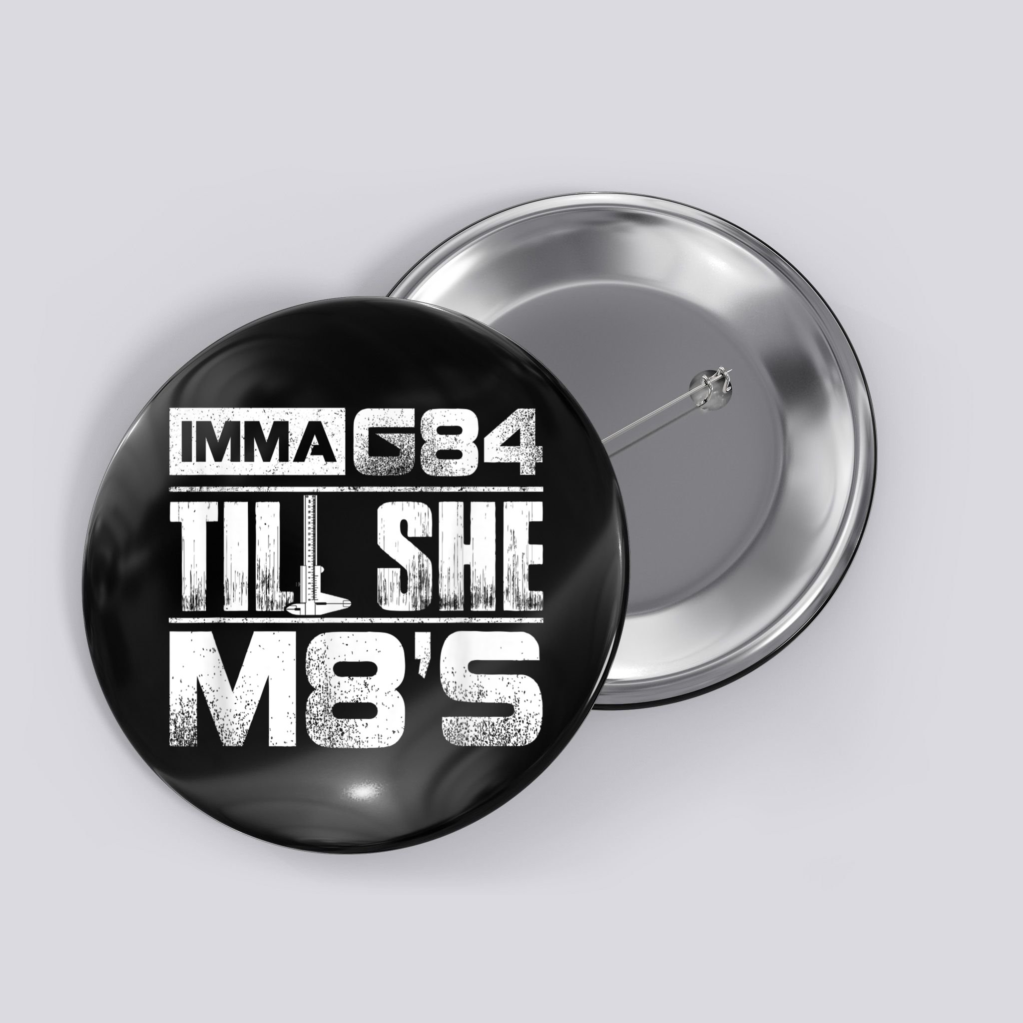 Machinist Imma G84 Till She M8's Birthday Button