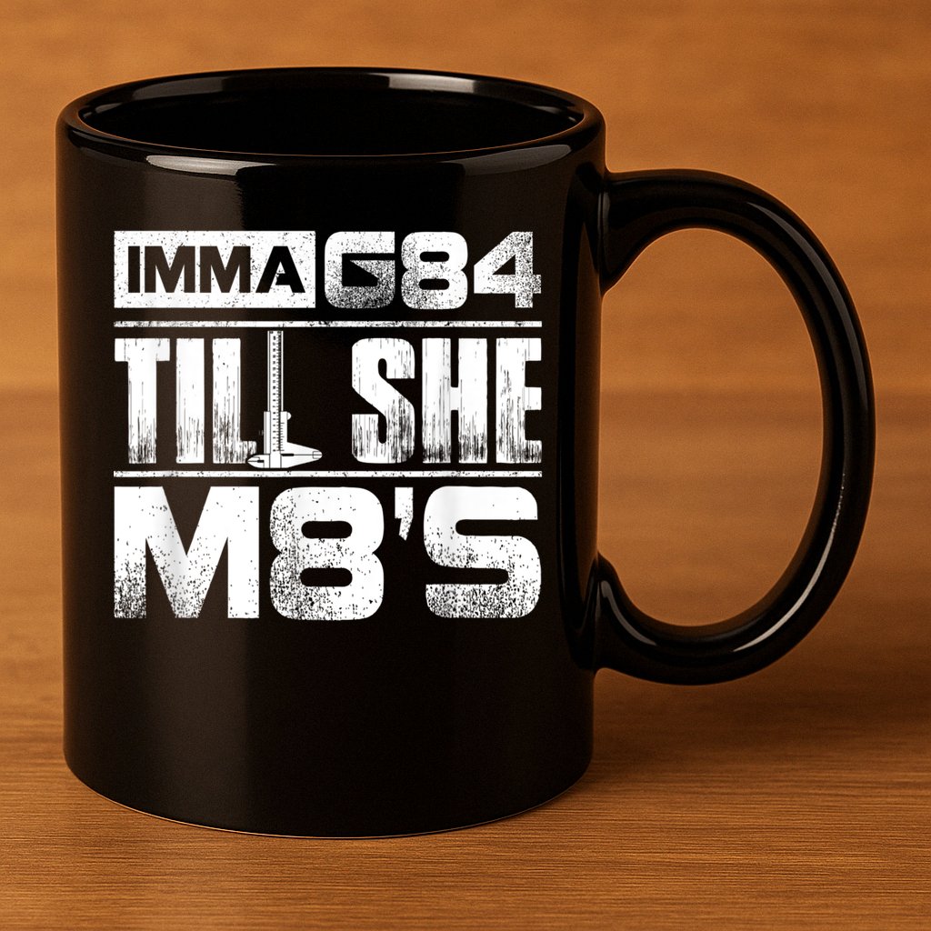 Machinist Imma G84 Till She M8's Birthday 11oz C Handle Ceramic Mug