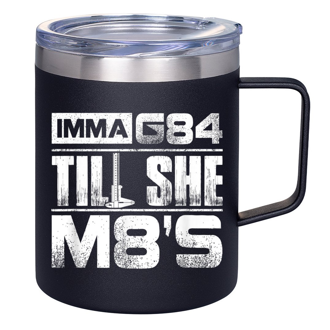 Machinist Imma G84 Till She M8's Birthday 12oz Stainless Steel Coffee Mug