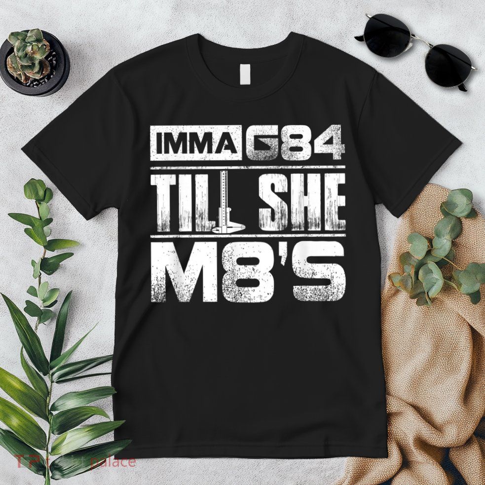 Machinist Imma G84 Till She M8's Birthday Premium T-Shirt