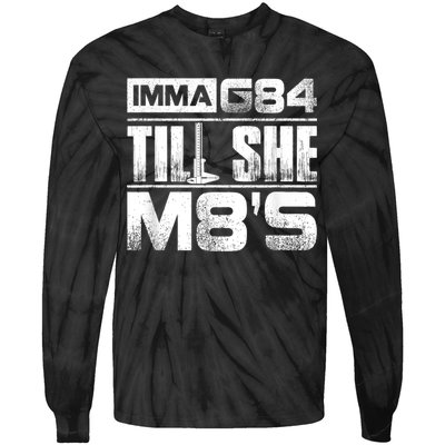 Machinist Imma G84 Till She M8's Birthday Tie-Dye Long Sleeve Shirt