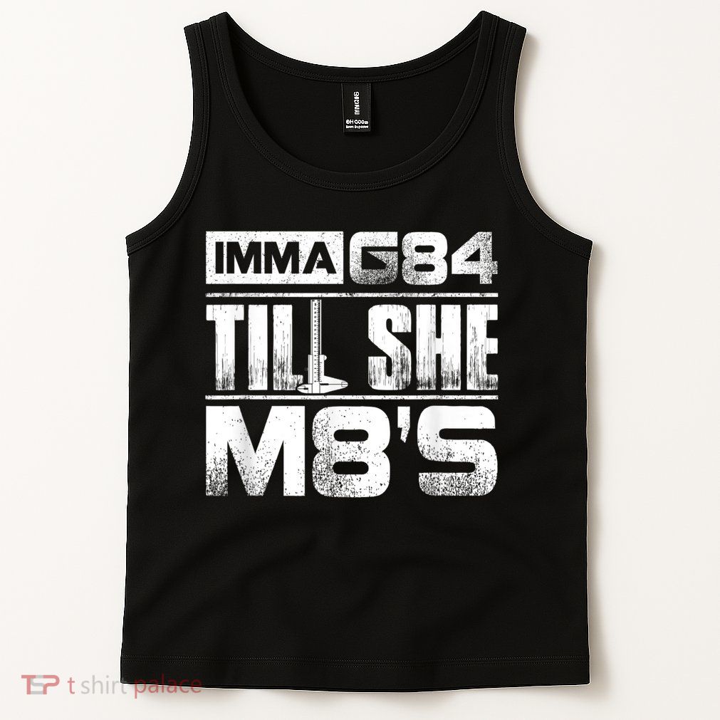 Machinist Imma G84 Till She M8's Birthday Tank Top