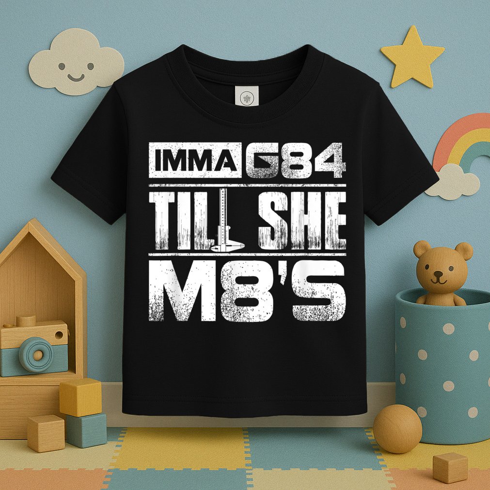 Machinist Imma G84 Till She M8's Birthday Toddler T-Shirt
