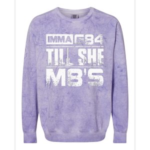 Machinist Imma G84 Till She M8s Birthday Gift Colorblast Crewneck Sweatshirt