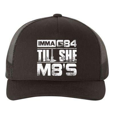 Machinist Imma G84 Till She M8s Birthday Gift Yupoong Adult 5-Panel Trucker Hat