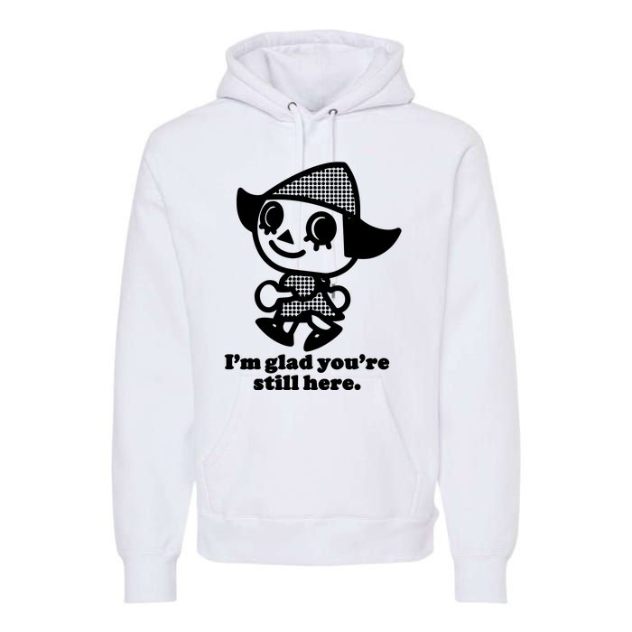 Mamonoworld IM Glad YouRe Still Here Premium Hoodie