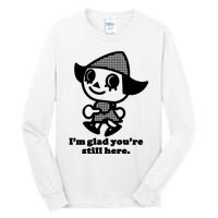 Mamonoworld IM Glad YouRe Still Here Tall Long Sleeve T-Shirt