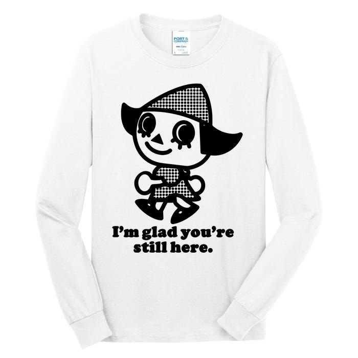 Mamonoworld IM Glad YouRe Still Here Tall Long Sleeve T-Shirt