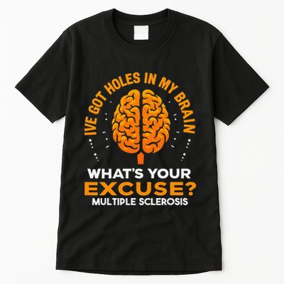 Ms IVe Got Holes In My Brain Multiple Sclerosis Awareness Gift Tall T-Shirt