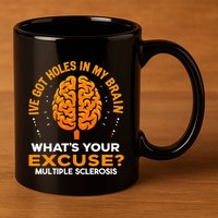 Ms IVe Got Holes In My Brain Multiple Sclerosis Awareness Gift 11oz C Handle Ceramic Mug