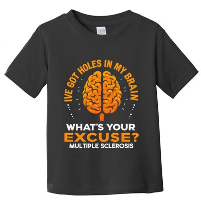 Ms IVe Got Holes In My Brain Multiple Sclerosis Awareness Gift Toddler T-Shirt