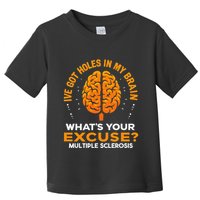 Ms IVe Got Holes In My Brain Multiple Sclerosis Awareness Gift Toddler T-Shirt