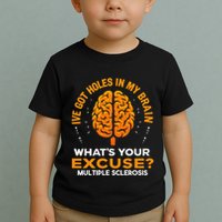 Ms IVe Got Holes In My Brain Multiple Sclerosis Awareness Gift Toddler T-Shirt