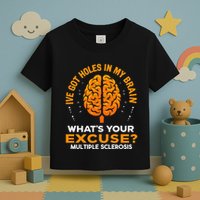 Ms IVe Got Holes In My Brain Multiple Sclerosis Awareness Gift Toddler T-Shirt