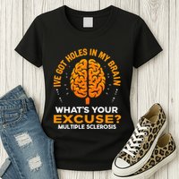 Ms IVe Got Holes In My Brain Multiple Sclerosis Awareness Gift Womens T-Shirt
