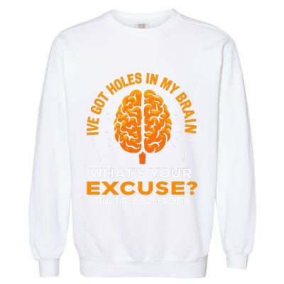 Ms IVe Got Holes In My Brain Multiple Sclerosis Awareness Gift Garment-Dyed Sweatshirt