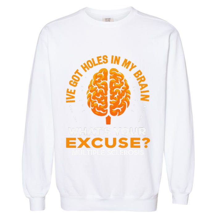Ms IVe Got Holes In My Brain Multiple Sclerosis Awareness Gift Garment-Dyed Sweatshirt