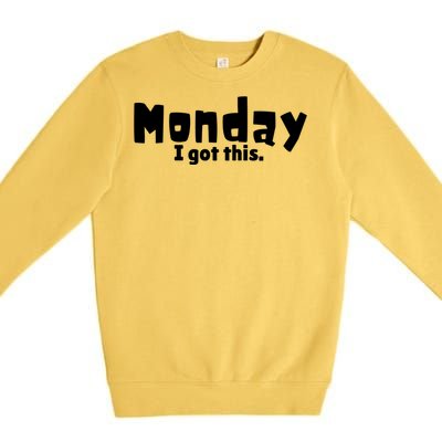 Monday I Got This. Premium Crewneck Sweatshirt