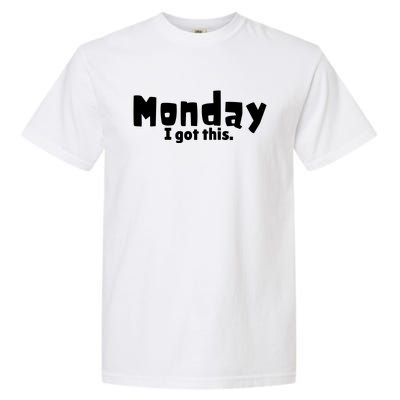 Monday I Got This. Garment-Dyed Heavyweight T-Shirt