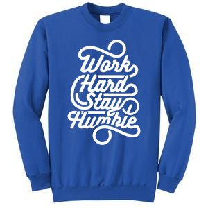 Motivational Inspirational Gift Work Hard Stay Humble Gift Sweatshirt