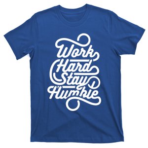 Motivational Inspirational Gift Work Hard Stay Humble Gift T-Shirt