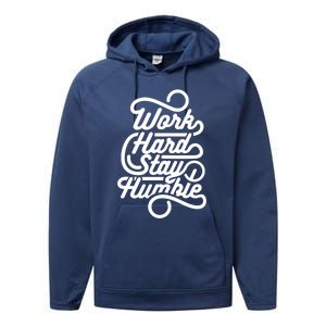 Motivational Inspirational Gift Work Hard Stay Humble Gift Performance Fleece Hoodie