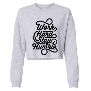 Motivational Inspirational Gift Work Hard Stay Humble Gift Cropped Pullover Crew