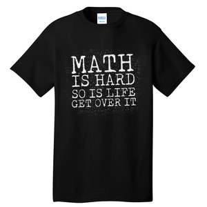 Math Is Hard So Is Life Get Over It Funny Math Quote Tall T-Shirt