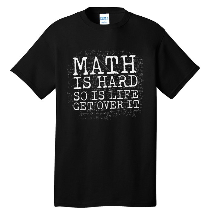 Math Is Hard So Is Life Get Over It Funny Math Quote Tall T-Shirt