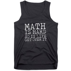 Math Is Hard So Is Life Get Over It Funny Math Quote Tank Top