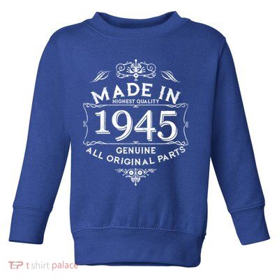 Made In Highest Quality Genuine All Original Parts 1945 80th Birthday Toddler Sweatshirt