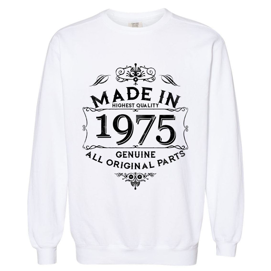 Made In Highest Quality Genuine All Original Parts 1975 50th Birthday Garment-Dyed Sweatshirt