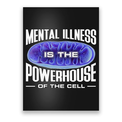 Mental Illness Is The Of The Cell Mitrochondria Poster