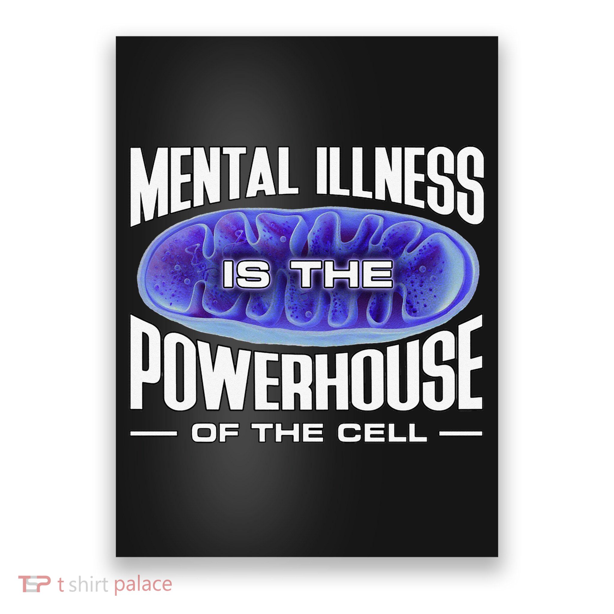 Mental Illness Is The Of The Cell Mitrochondria Poster