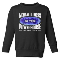 Mental Illness Is The Of The Cell Mitrochondria Toddler Sweatshirt