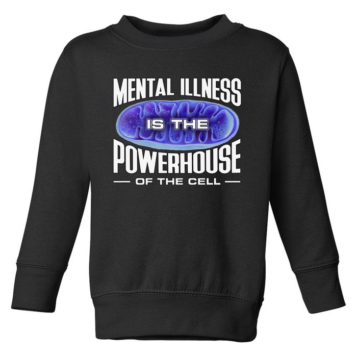 Mental Illness Is The Of The Cell Mitrochondria Toddler Sweatshirt