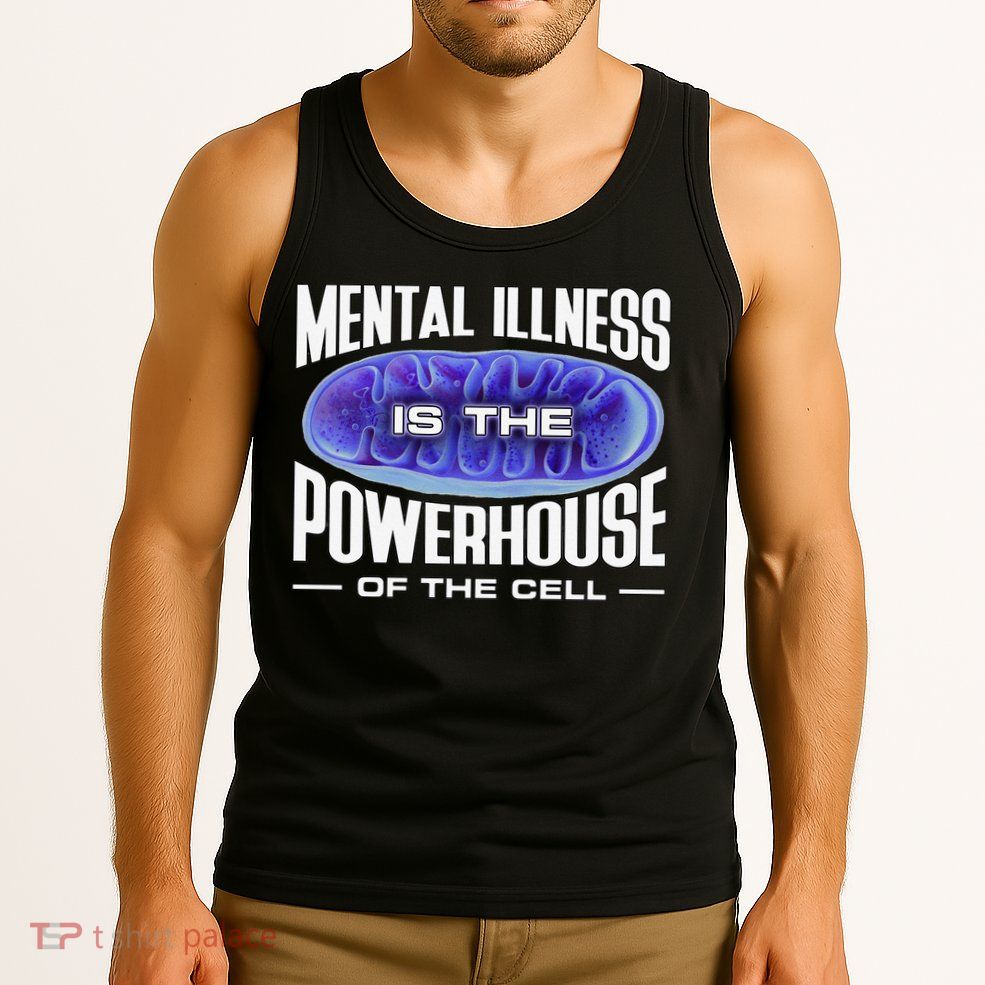 Mental Illness Is The Of The Cell Mitrochondria Tank Top