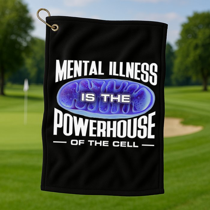 Mental Illness Is The Of The Cell Mitrochondria Golf Towel