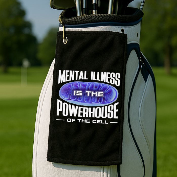 Mental Illness Is The Of The Cell Mitrochondria Golf Towel